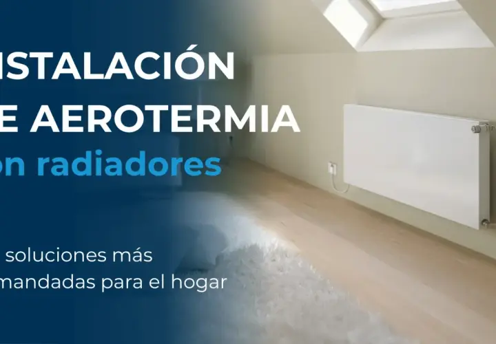 Instalación de aerotermia con radiadores, una solución eficiente para calentar tu hogar.
